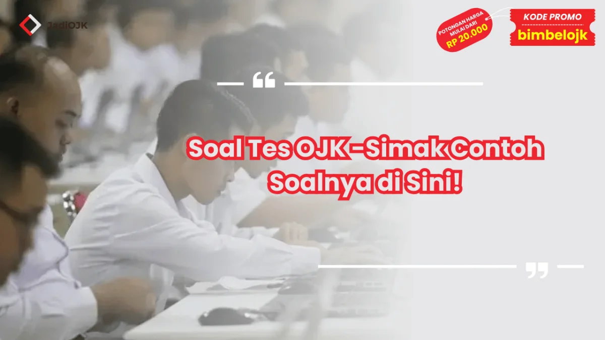Soal Tes OJK - Simak Contoh Soalnya di Sini!