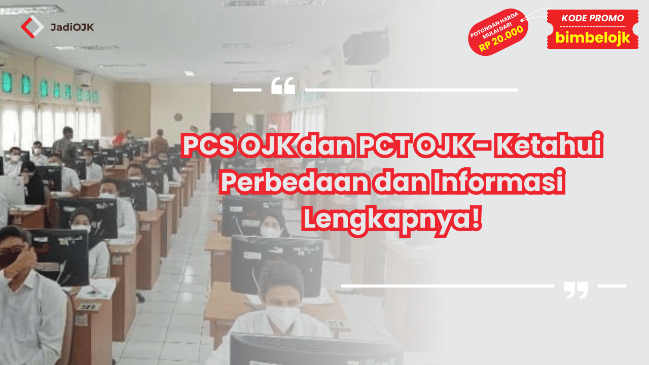 PCS OJK dan PCT OJK - Ketahui Perbedaan dan Informasi Lengkapnya!