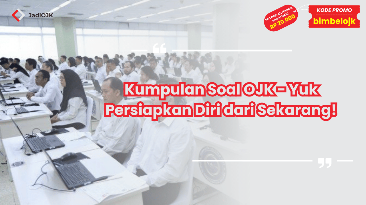 Kumpulan Soal OJK - Yuk Persiapkan Diri dari Sekarang!