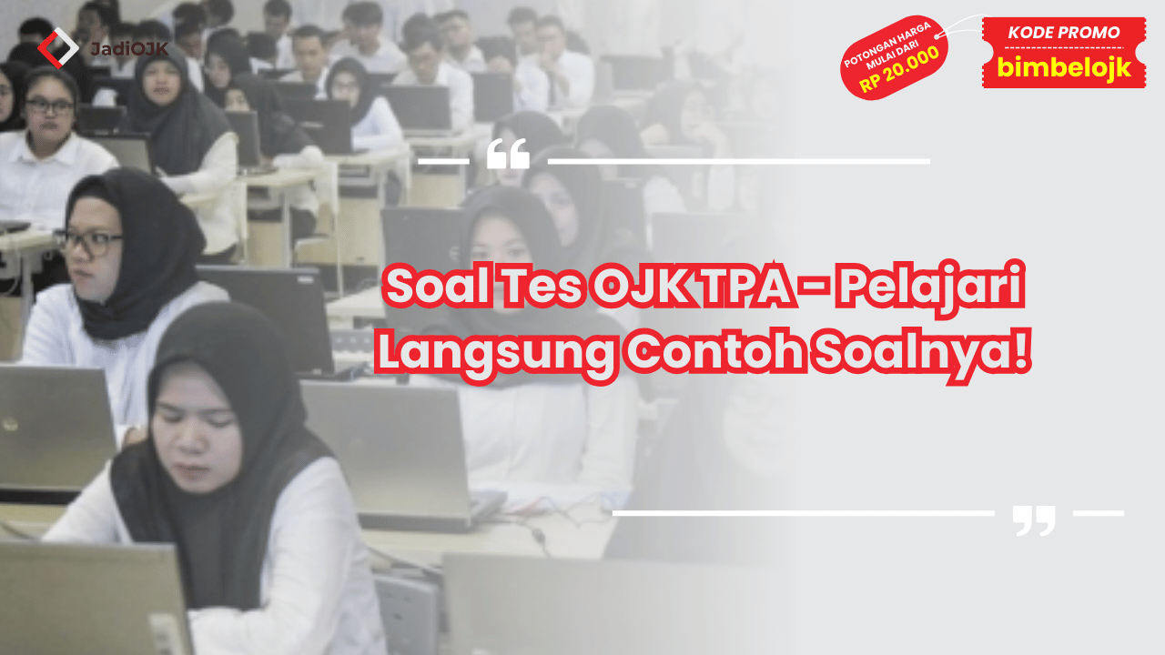 Soal Tes OJK TPA - Pelajari Langsung Contoh Soalnya!