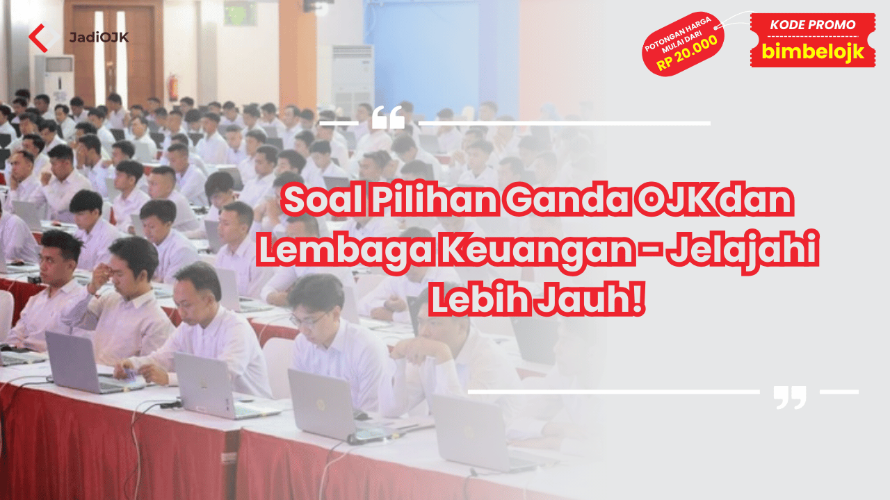 Soal Pilihan Ganda OJK dan Lembaga Keuangan - Jelajahi Lebih Jauh!