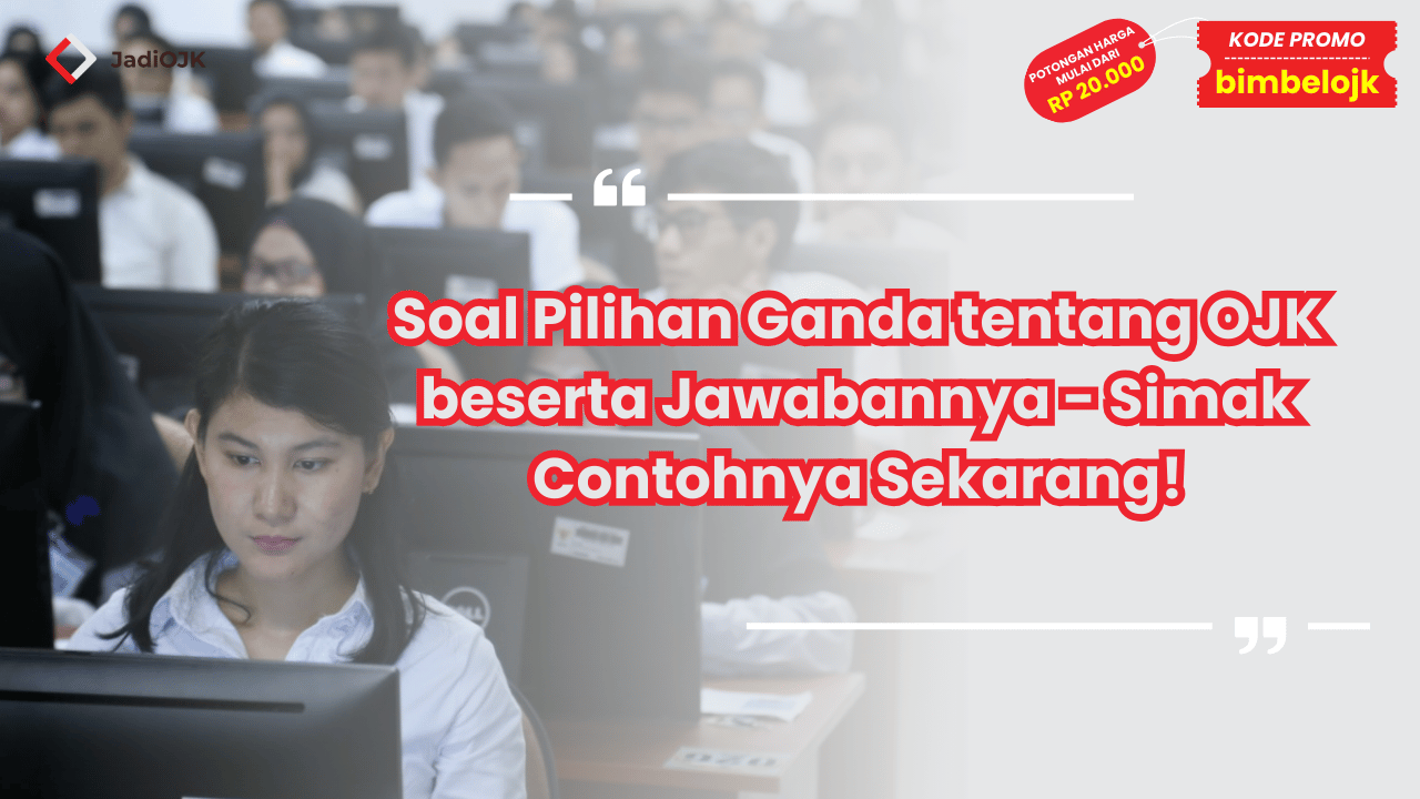 Soal Pilihan Ganda tentang OJK beserta Jawabannya - Simak Contohnya Sekarang!