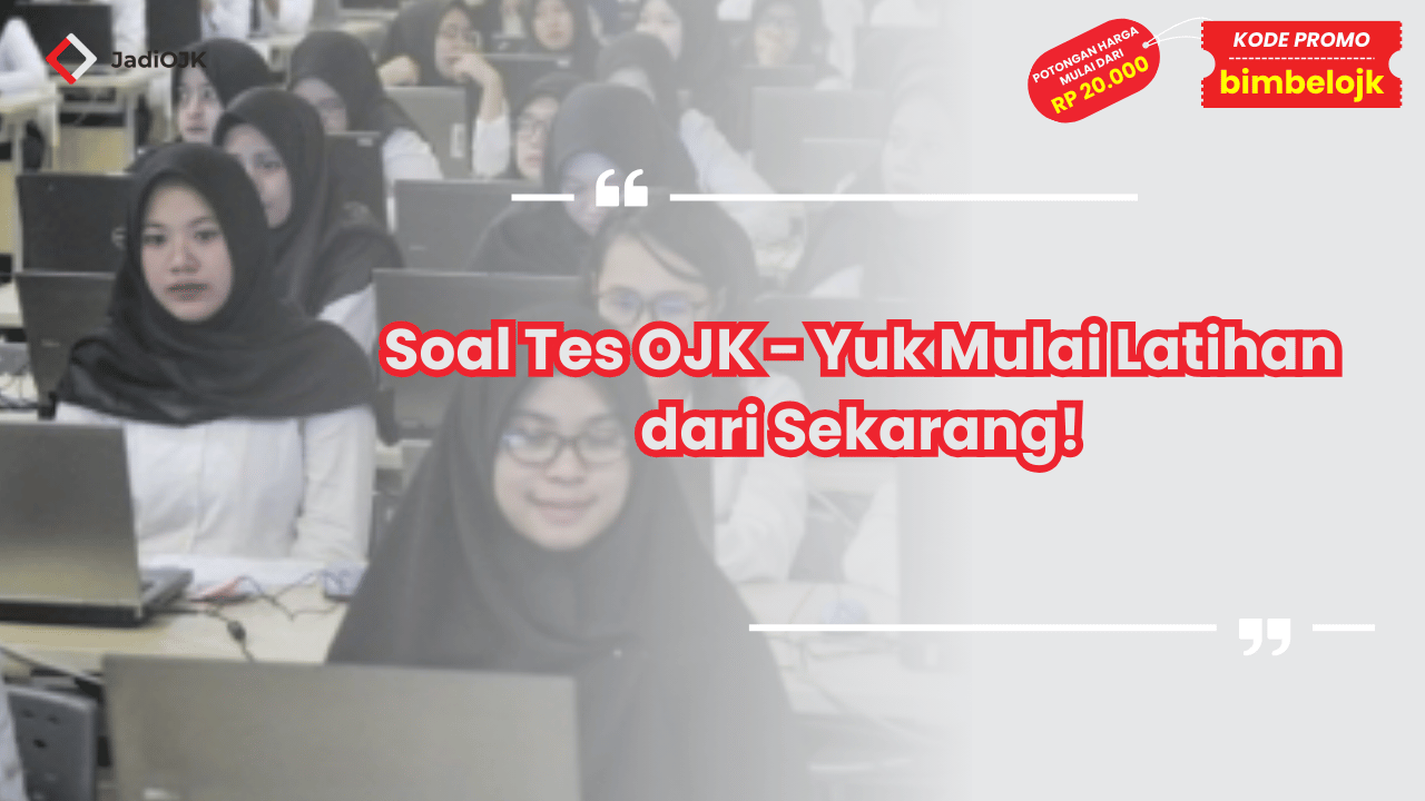 Soal Tes OJK - Yuk Mulai Latihan dari Sekarang!