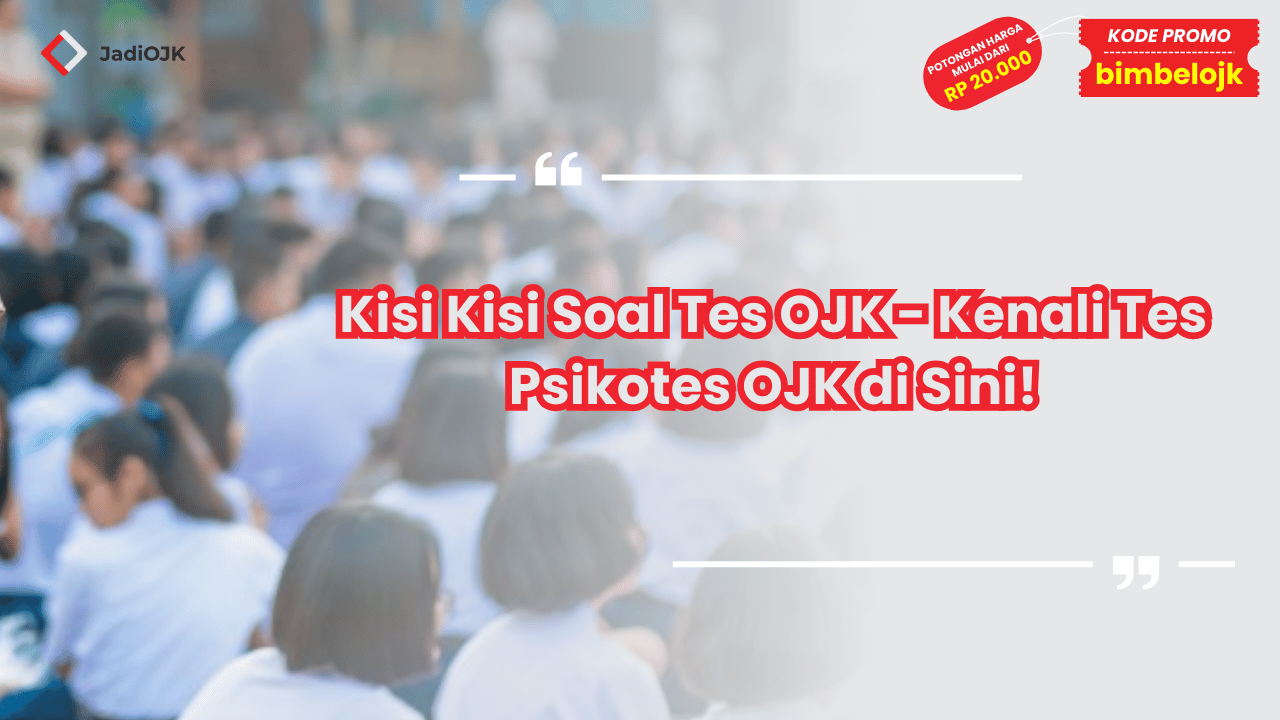 Kisi Kisi Soal Tes OJK - Kenali Tes Psikotes OJK di Sini!