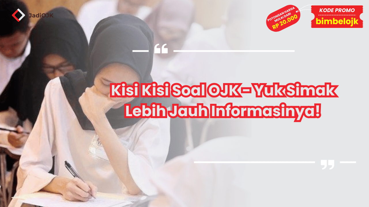 Kisi Kisi Soal OJK - Yuk Simak Lebih Jauh Informasinya!