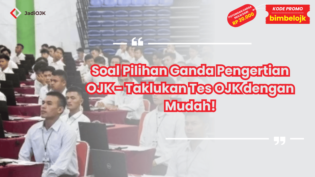 Soal Pilihan Ganda Pengertian OJK - Taklukan Tes OJK dengan Mudah!