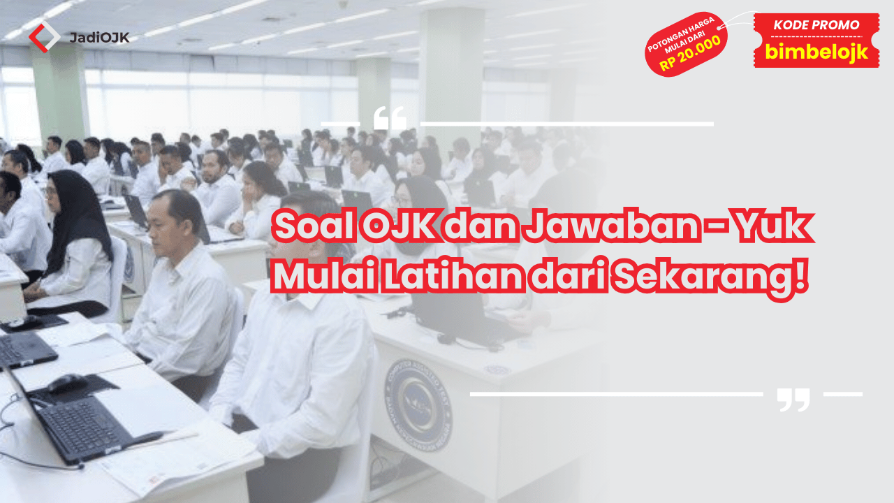 Soal OJK dan Jawaban - Yuk Mulai Latihan dari Sekarang!