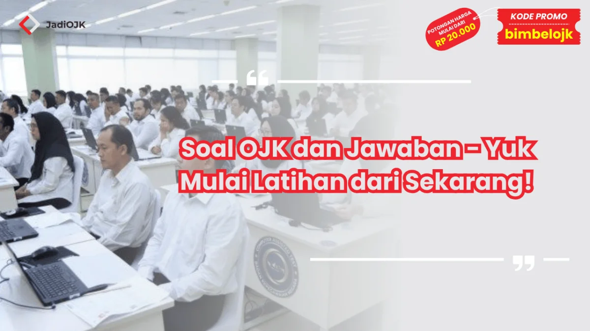 Soal OJK dan Jawaban - Yuk Mulai Latihan dari Sekarang!