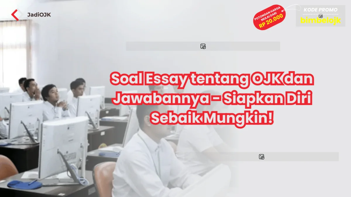 Soal Essay tentang OJK dan Jawabannya - Siapkan Diri Sebaik Mungkin!