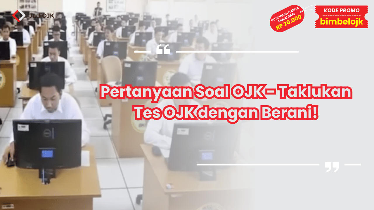 Pertanyaan Soal OJK - Taklukan Tes OJK dengan Berani!