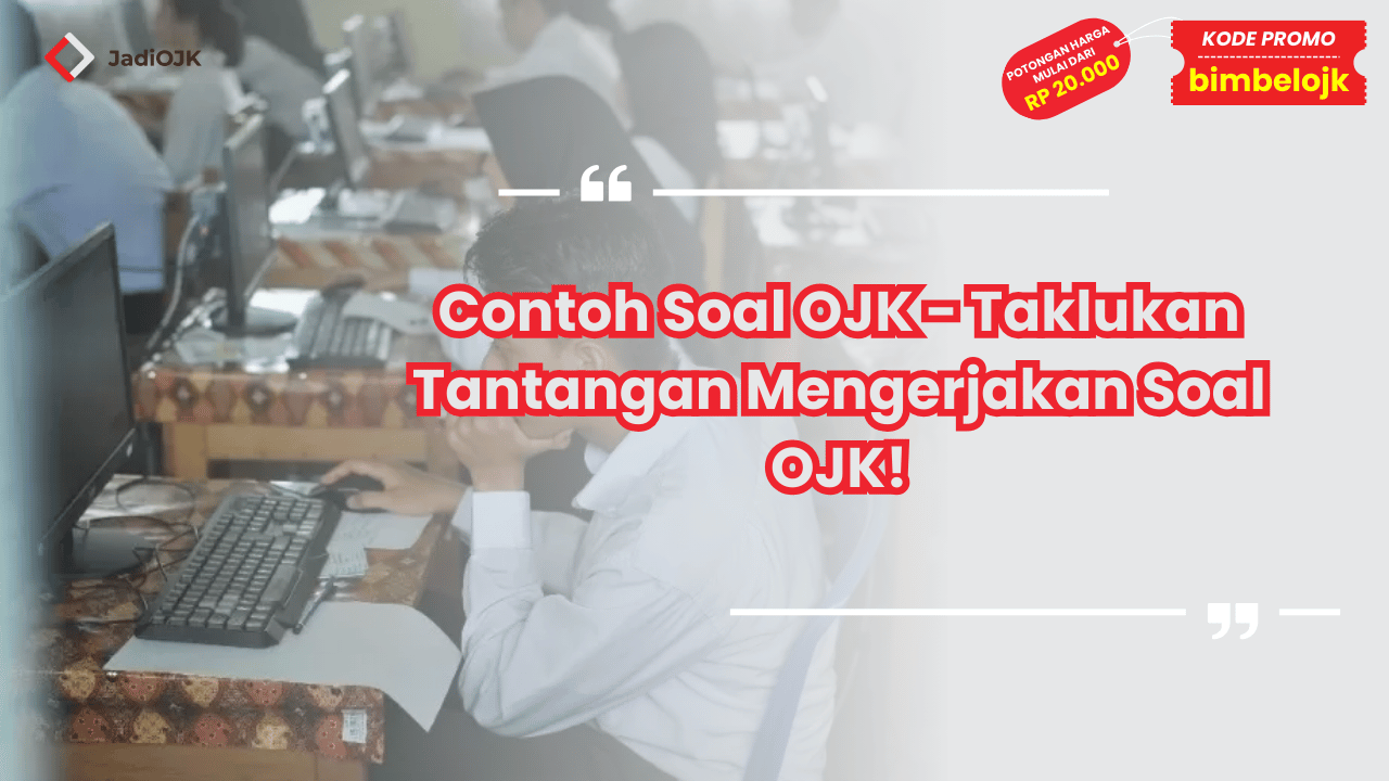 Contoh Soal OJK - Taklukan Tantangan Mengerjakan Soal OJK!