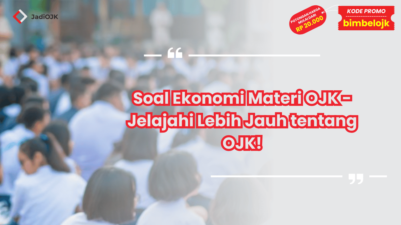 Soal Ekonomi Materi OJK - Jelajahi Lebih Jauh tentang OJK!