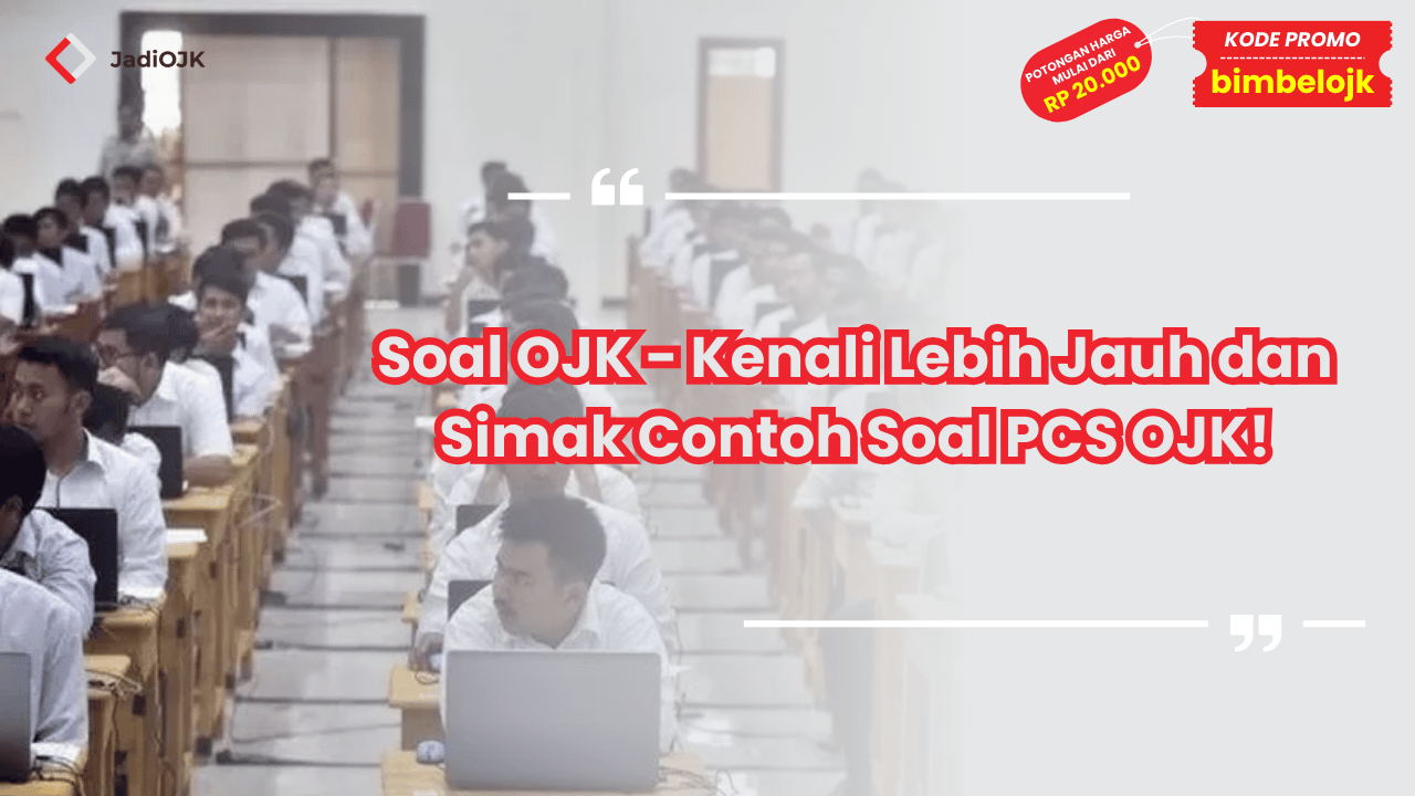Soal OJK - Kenali Lebih Jauh dan Simak Contoh Soal PCS OJK!