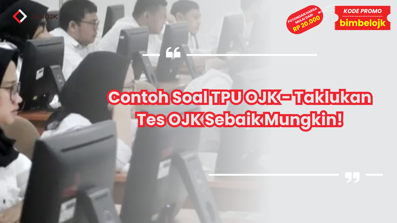 Contoh Soal TPU OJK - Taklukan Tes OJK Sebaik Mungkin!
