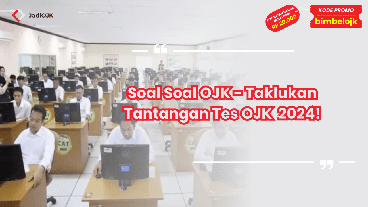 Soal Soal OJK - Taklukan Tantangan Tes OJK 2024!