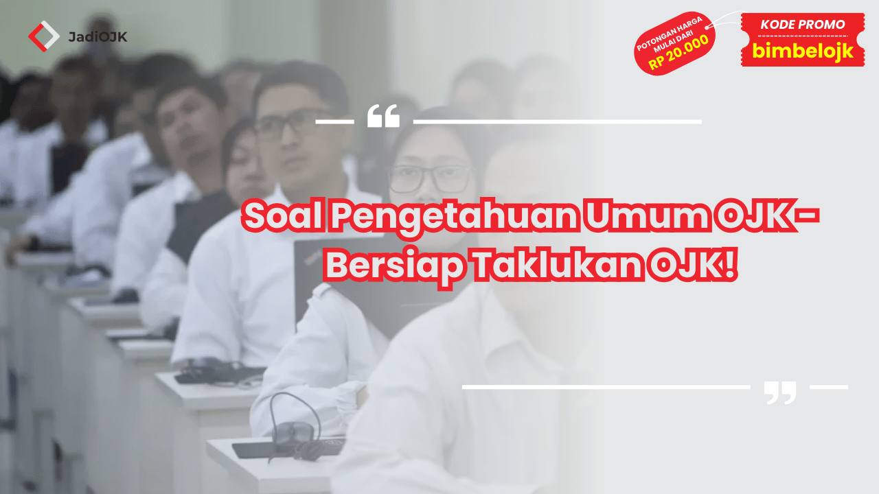 Soal Pengetahuan Umum OJK - Bersiap Taklukan OJK!