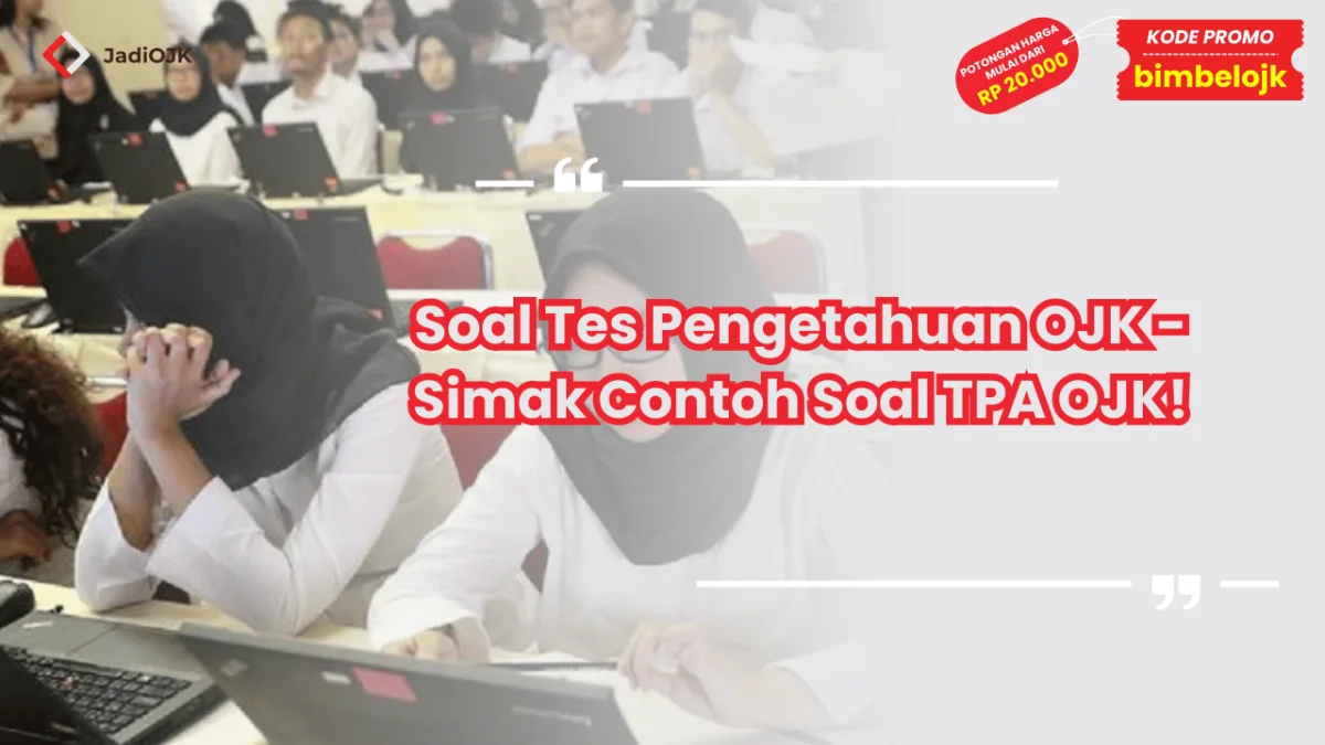Soal Tes Pengetahuan OJK - Simak Contoh Soal TPA OJK!