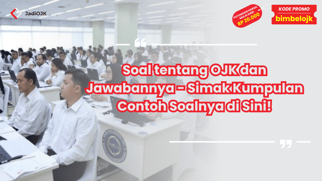 Soal tentang OJK dan Jawabannya - Simak Kumpulan Contoh Soalnya di Sini!