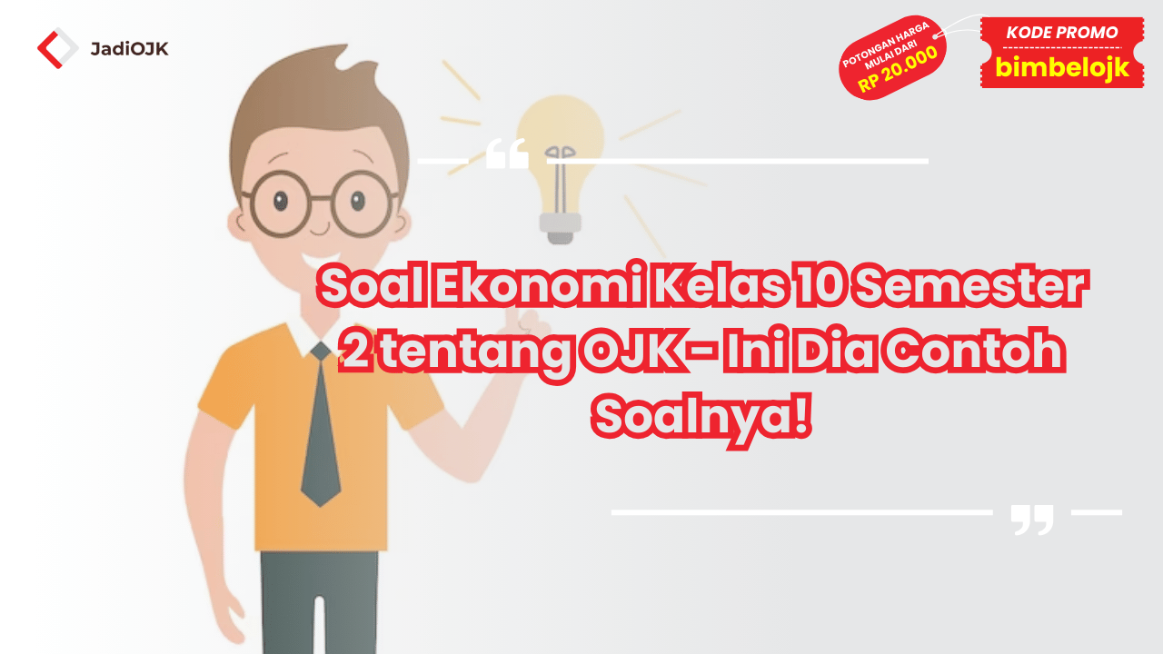 Soal Ekonomi Kelas 10 Semester 2 tentang OJK - Ini Dia Contoh Soalnya!