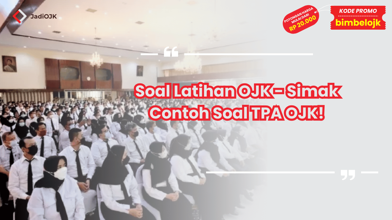 Soal Latihan OJK - Simak Contoh Soal TPA OJK!