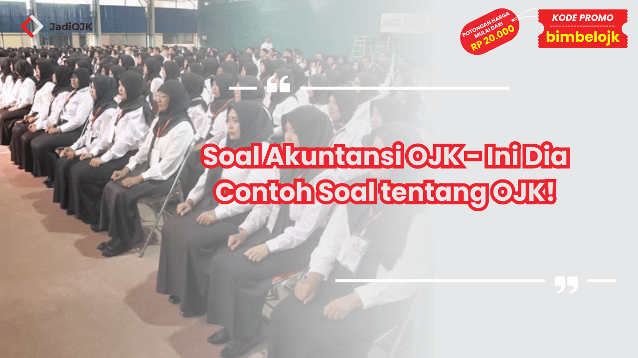 Soal Akuntansi OJK - Ini Dia Contoh Soal tentang OJK!