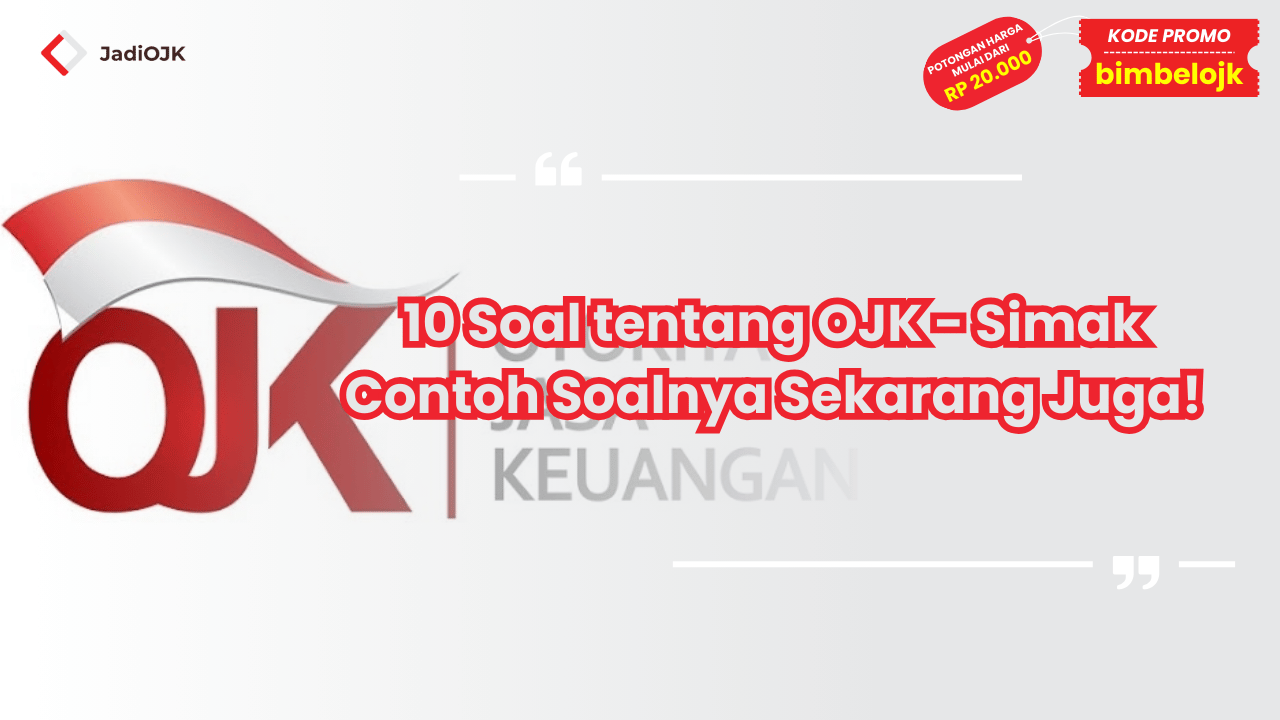 10 Soal tentang OJK - Simak Contoh Soalnya Sekarang Juga!