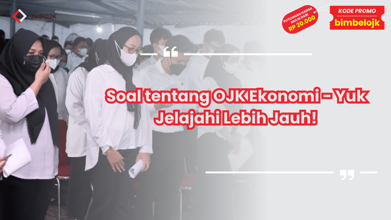 Soal tentang OJK Ekonomi - Yuk Jelajahi Lebih Jauh!