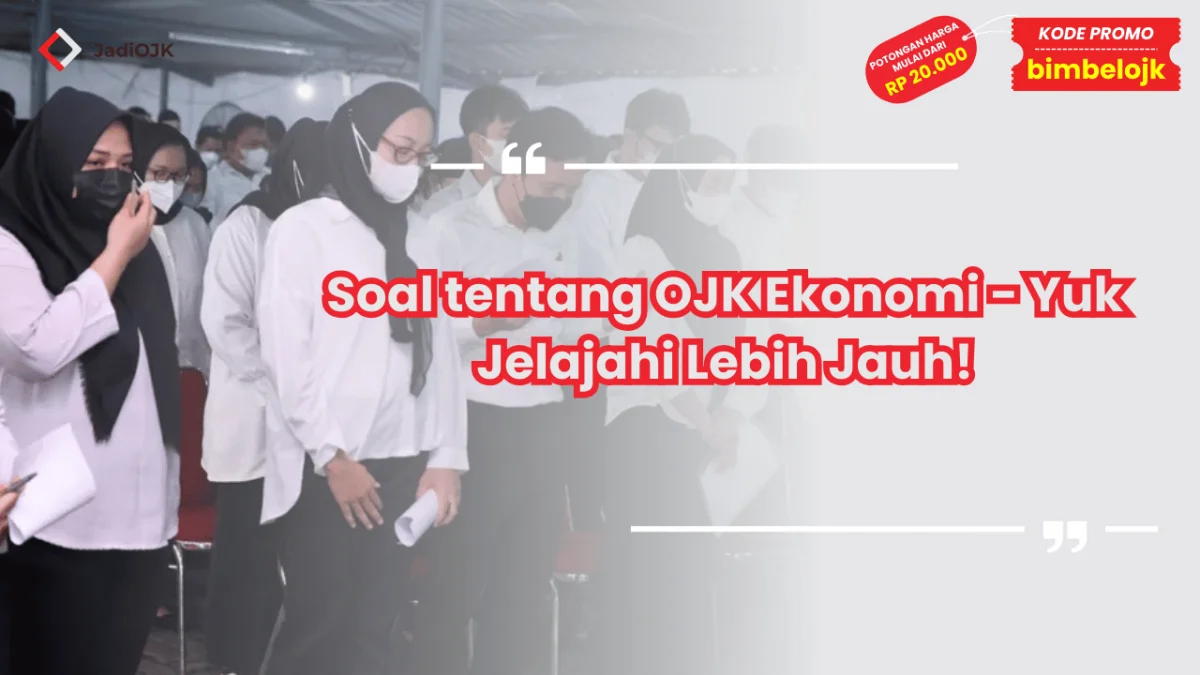 Soal tentang OJK Ekonomi - Yuk Jelajahi Lebih Jauh!