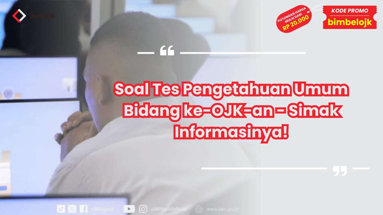 Soal Tes Pengetahuan Umum Bidang ke-OJK-an - Simak Informasinya!