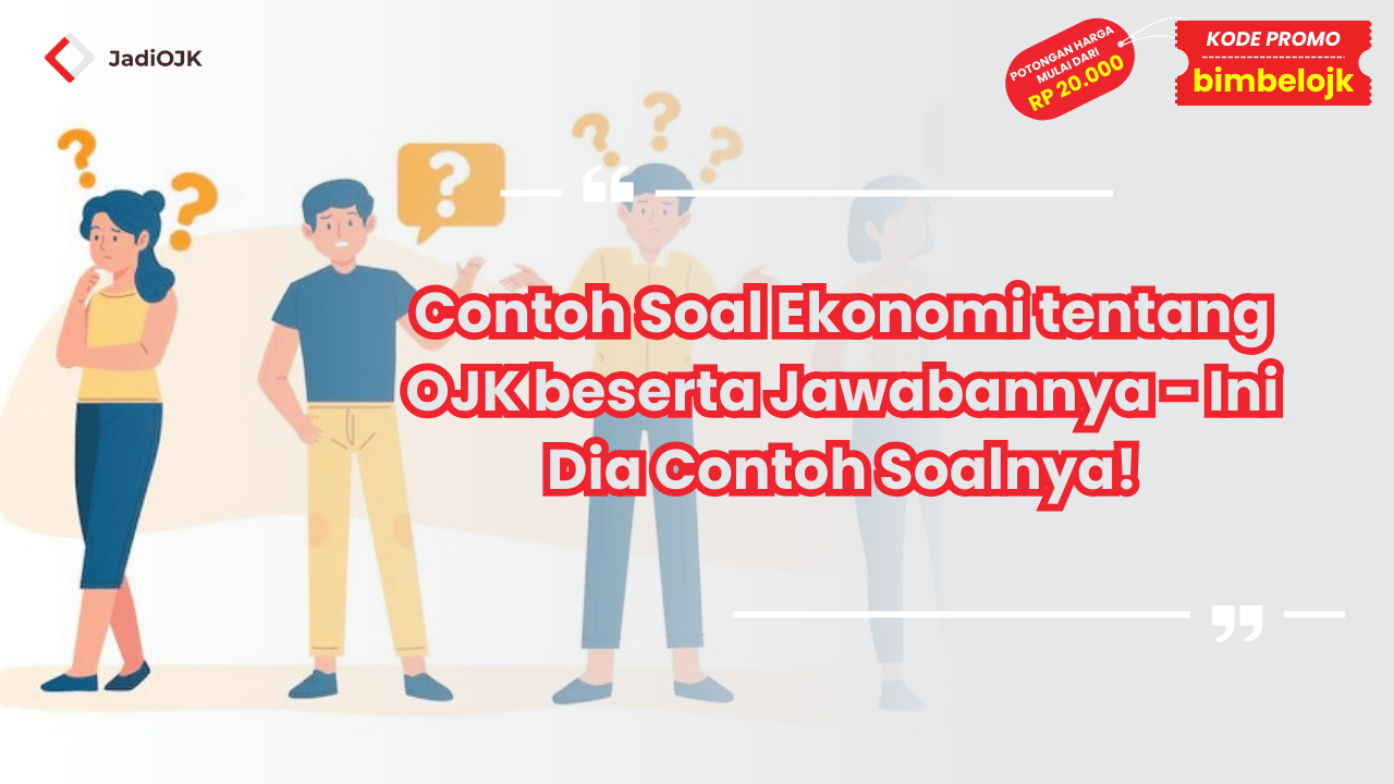 Contoh Soal Ekonomi tentang OJK beserta Jawabannya - Ini Dia Contoh Soalnya!