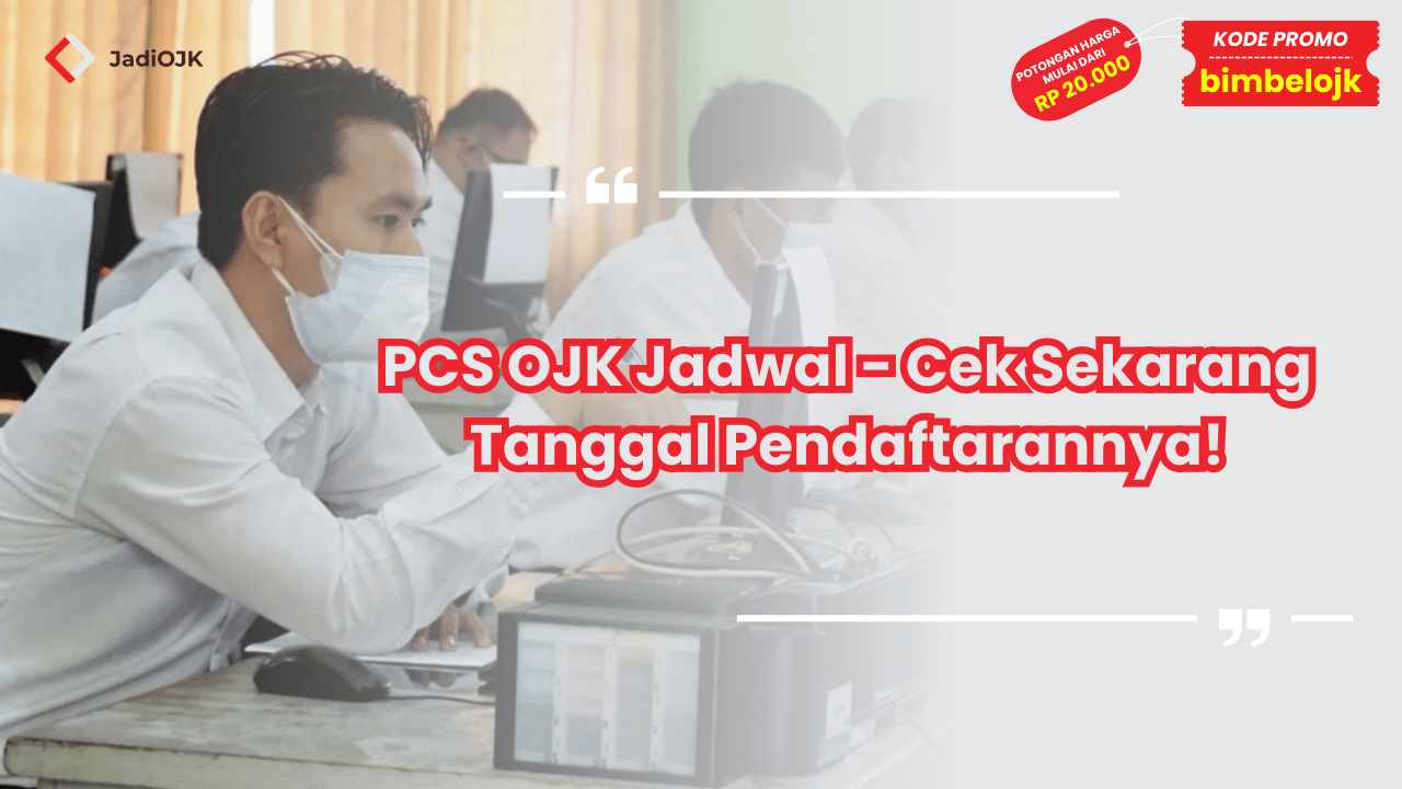 PCS OJK Jadwal - Cek Sekarang Tanggal Pendaftarannya!