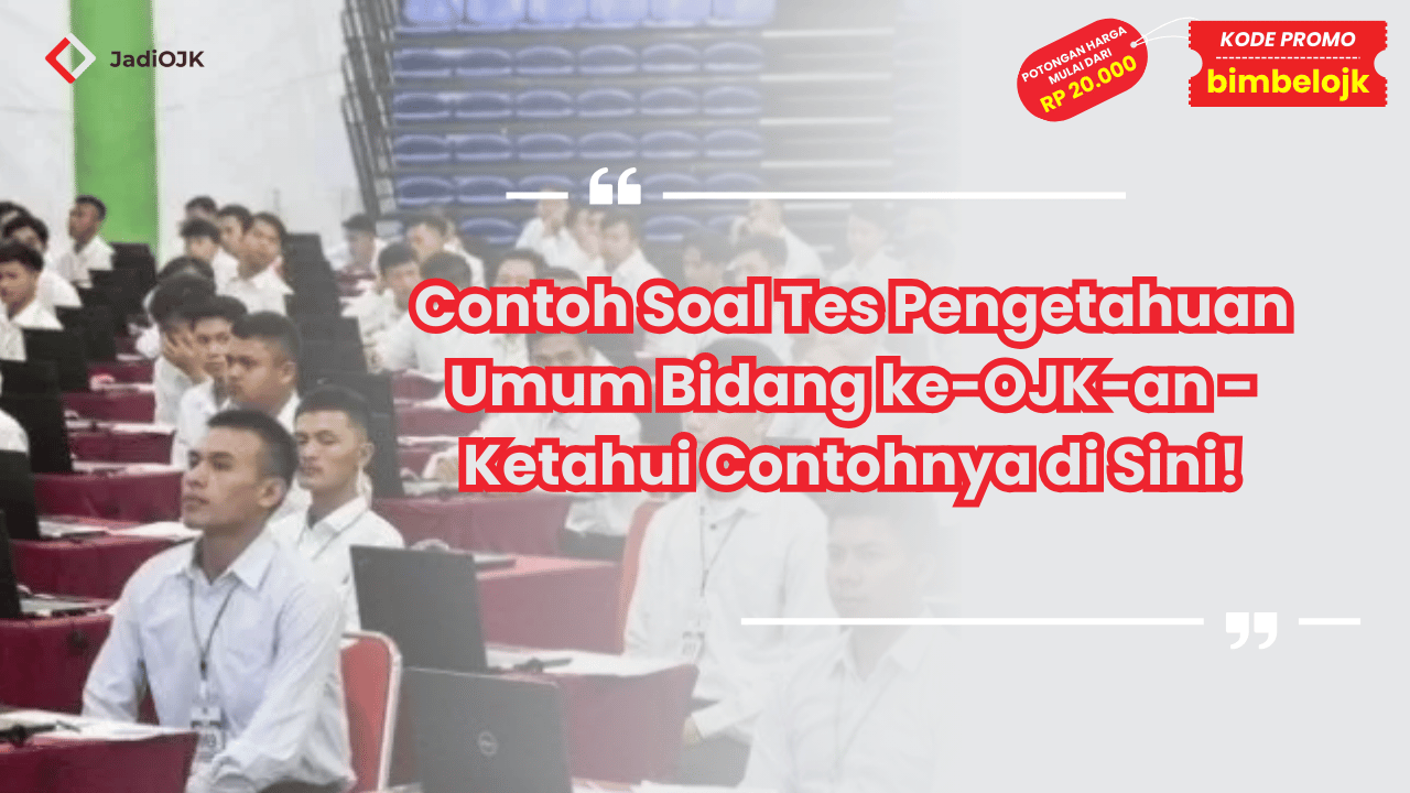 Contoh Soal Tes Pengetahuan Umum Bidang ke-OJK-an - Ketahui Contohnya di Sini!