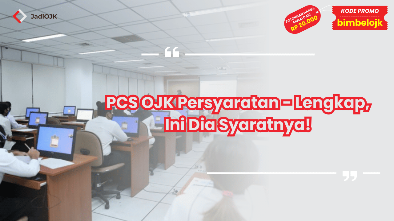 PCS OJK Persyaratan - Lengkap, Ini Dia Syaratnya!