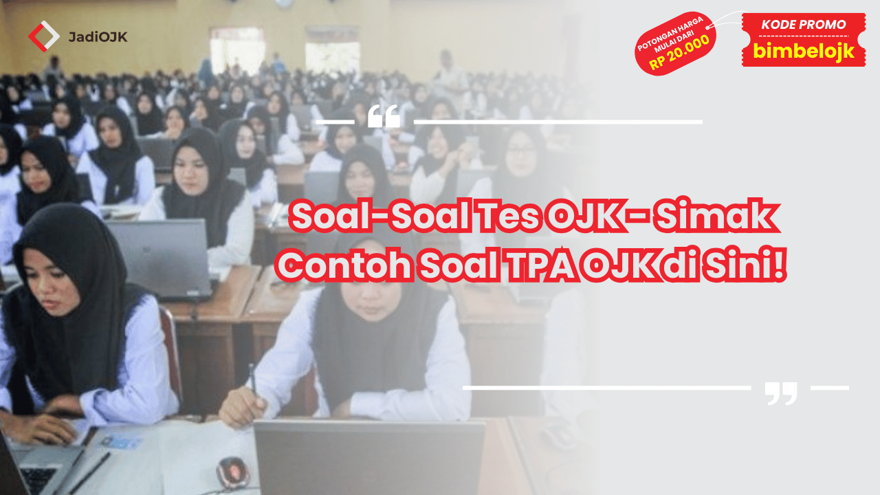 Soal-Soal Tes OJK - Simak Contoh Soal TPA OJK di Sini!