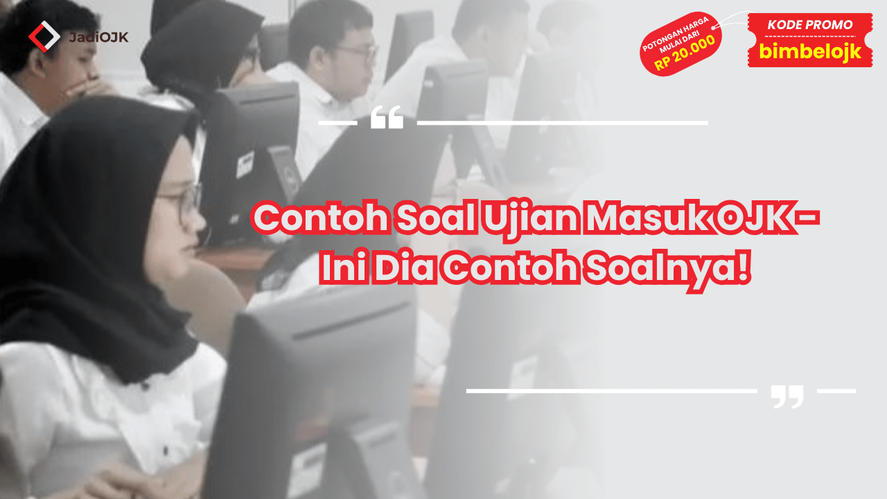 Contoh Soal Ujian Masuk OJK - Ini Dia Contoh Soalnya!