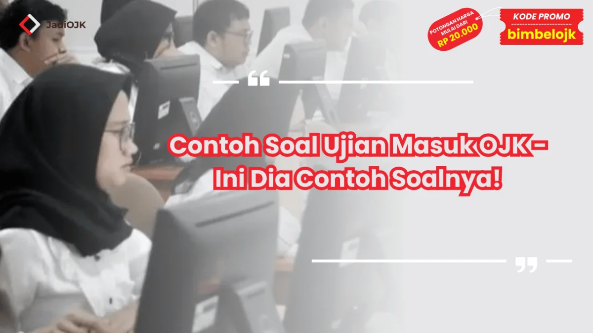 Contoh Soal Ujian Masuk OJK - Ini Dia Contoh Soalnya!