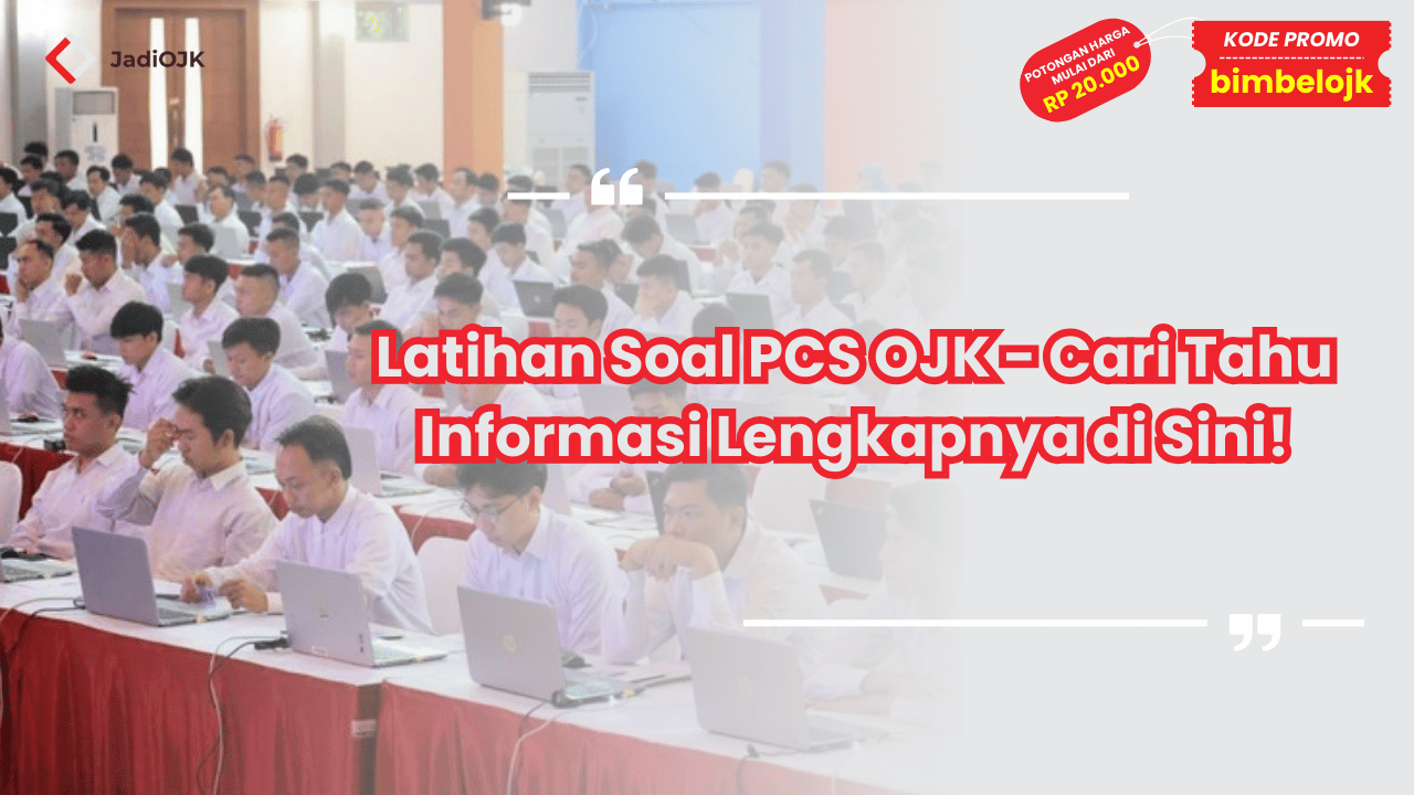 Latihan Soal PCS OJK - Cari Tahu Informasi Lengkapnya di Sini!