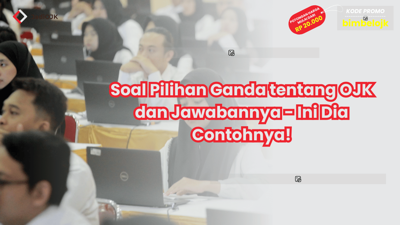Soal Pilihan Ganda tentang OJK dan Jawabannya - Ini Dia Contohnya!