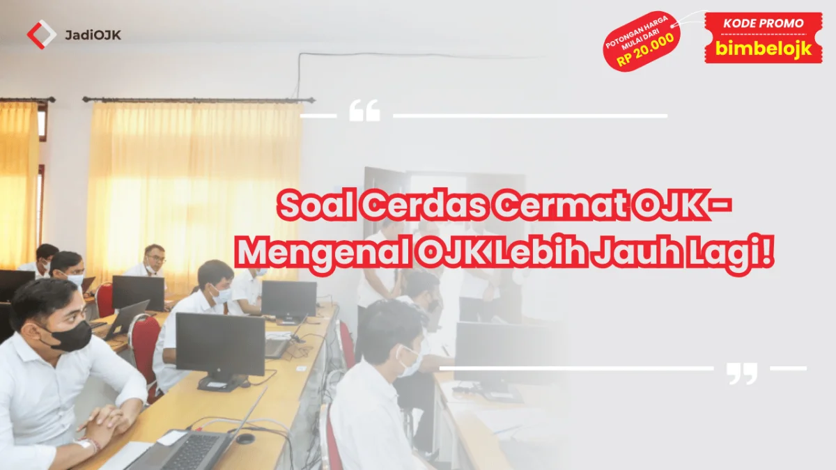 Soal Cerdas Cermat OJK - Mengenal OJK Lebih Jauh Lagi!