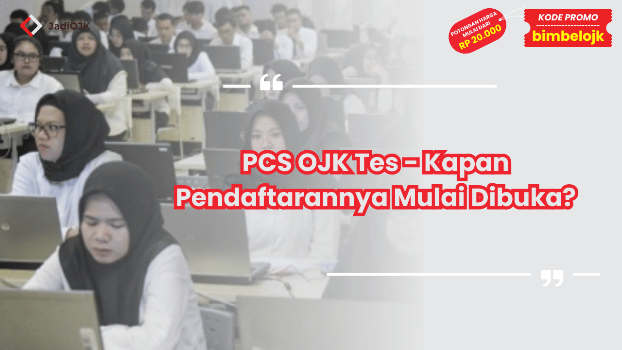 PCS OJK Tes - Kapan Pendaftarannya Mulai Dibuka?