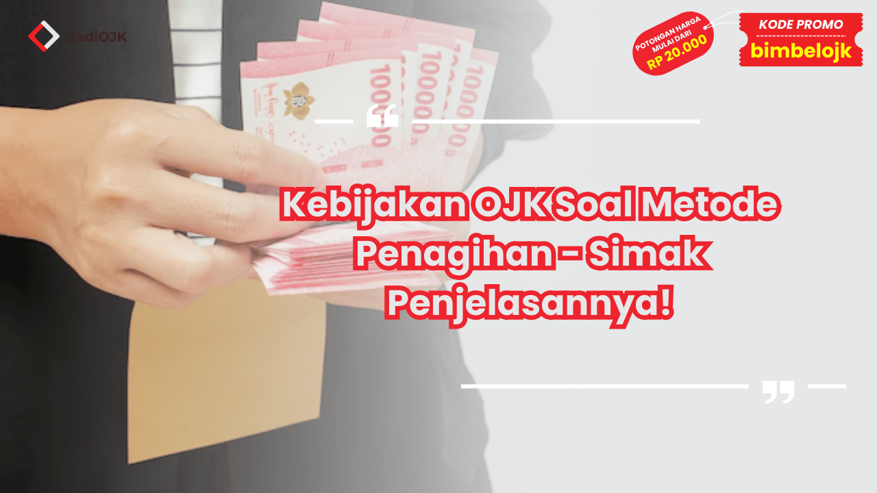 Kebijakan OJK Soal Metode Penagihan - Simak Penjelasannya!
