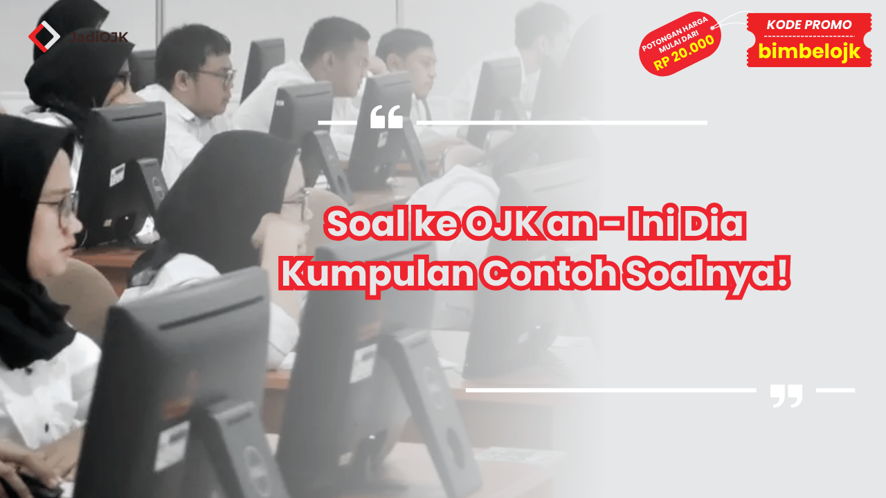 Soal ke OJK an - Ini Dia Kumpulan Contoh Soalnya!