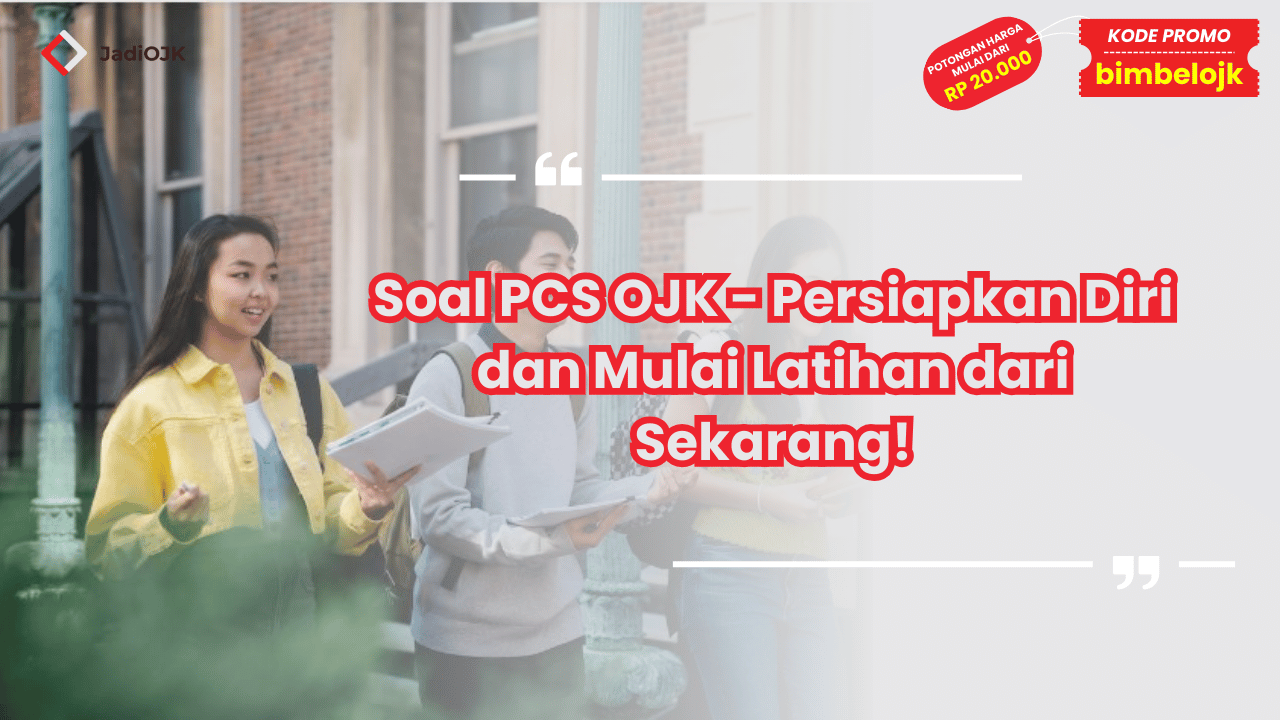 Soal PCS OJK - Persiapkan Diri dan Mulai Latihan dari Sekarang!