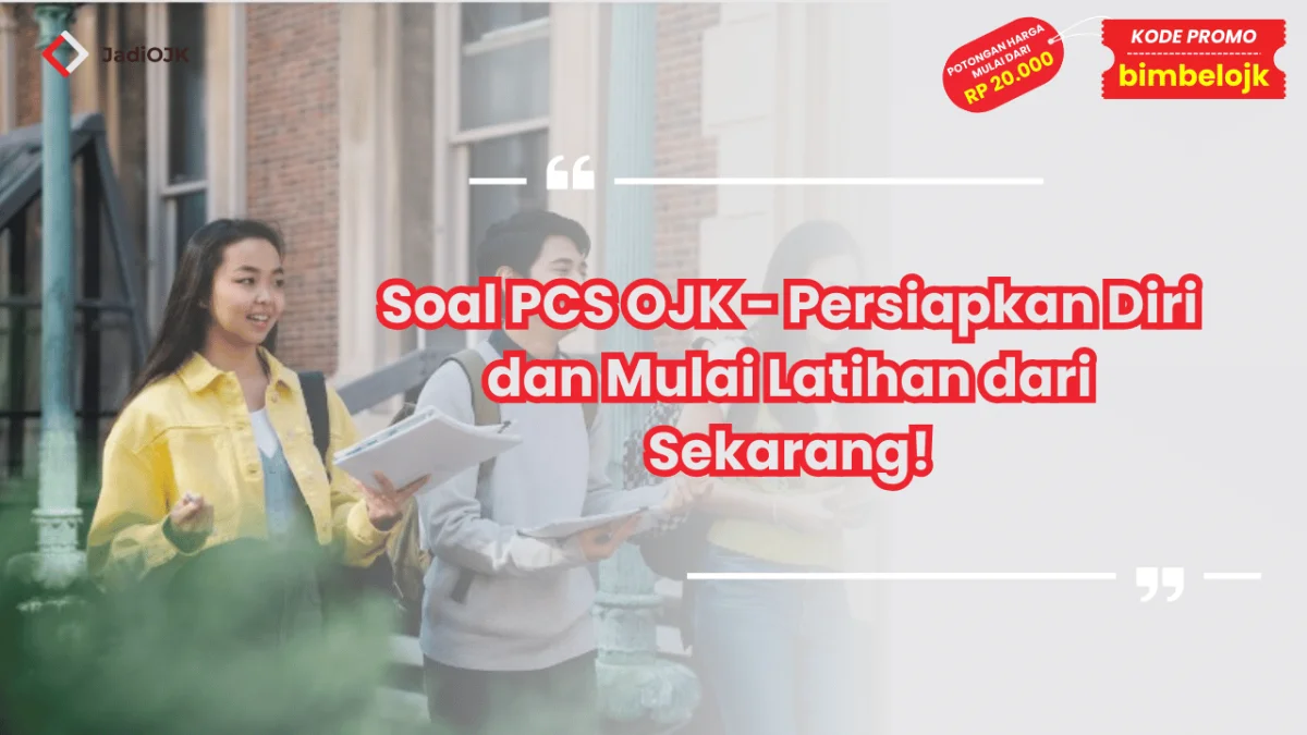 Soal PCS OJK - Persiapkan Diri dan Mulai Latihan dari Sekarang!