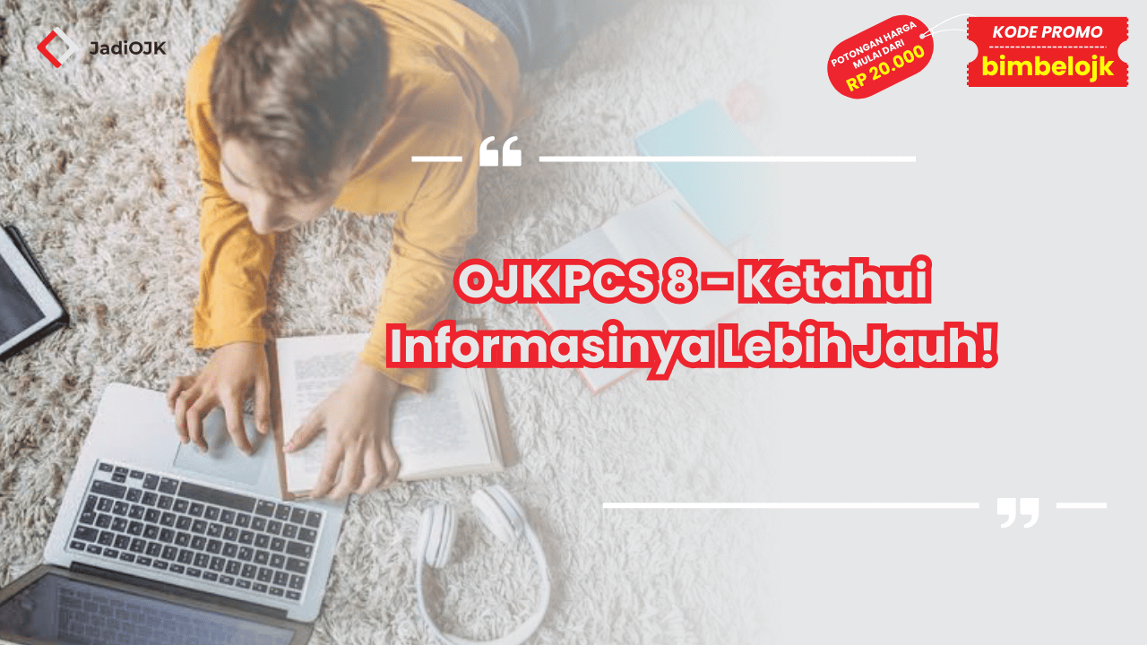 OJK PCS 8 - Ketahui Informasinya Lebih Jauh!