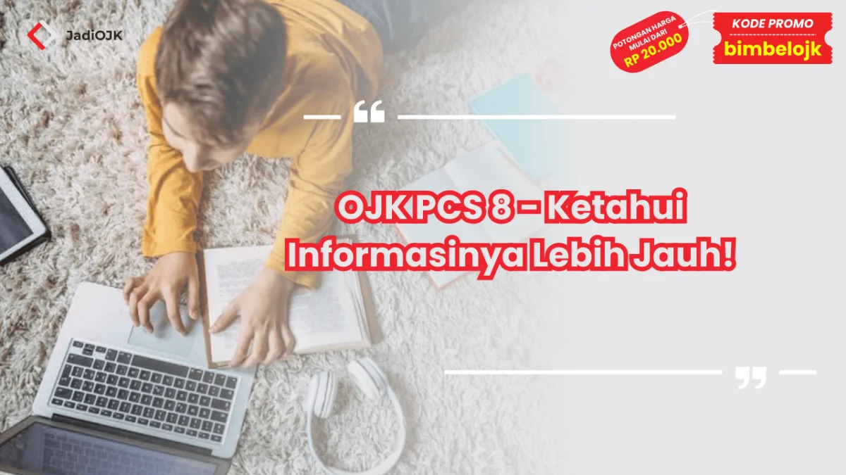 OJK PCS 8 - Ketahui Informasinya Lebih Jauh!