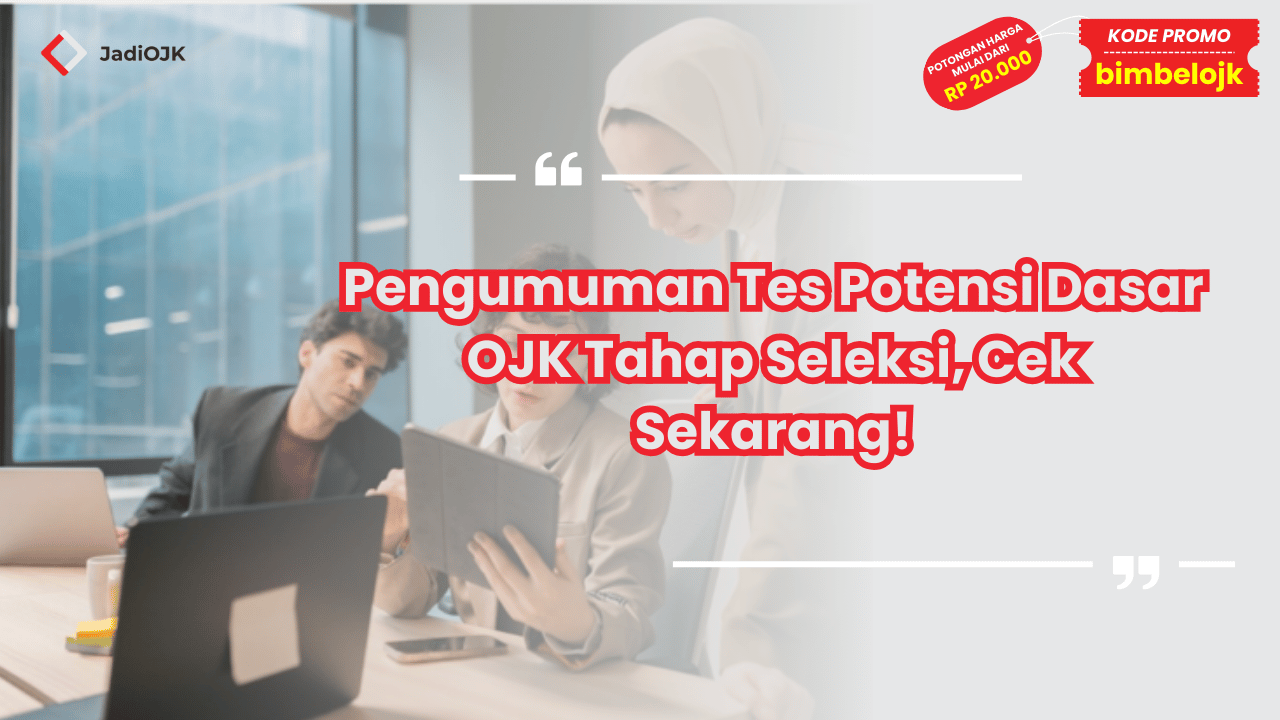 Pengumuman Tes Potensi Dasar OJK Tahap Seleksi, Cek Sekarang!