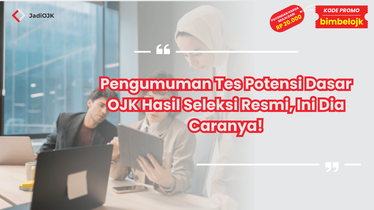 Pengumuman Tes Potensi Dasar OJK Hasil Seleksi Resmi, Ini Dia Caranya!