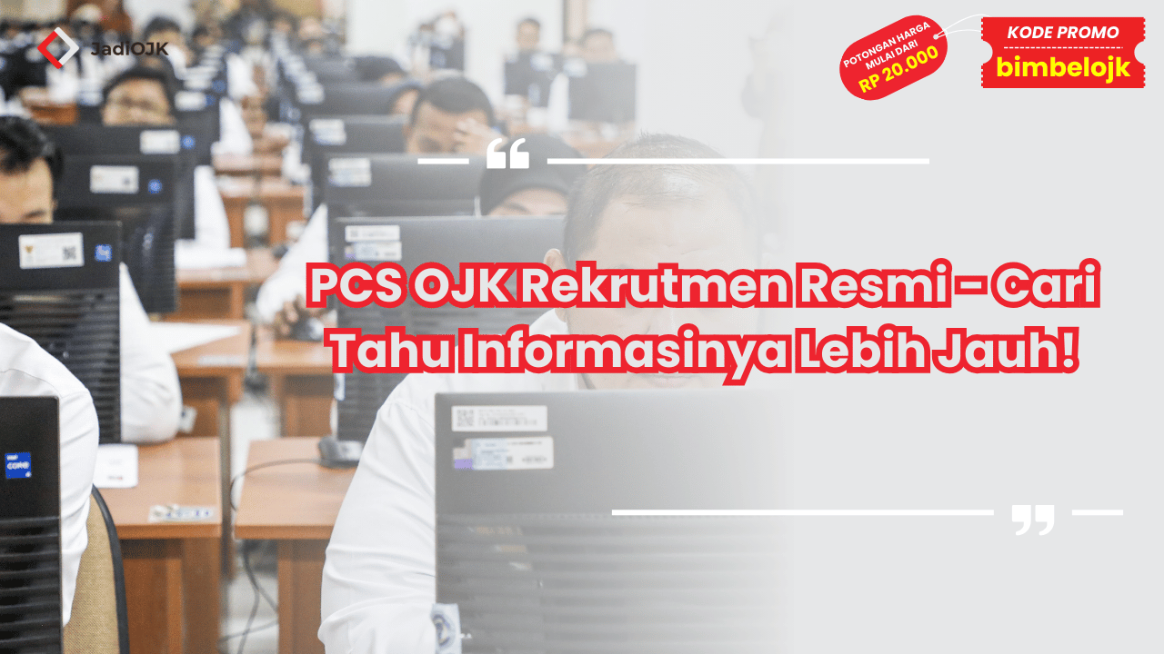 PCS OJK Rekrutmen Resmi - Cari Tahu Informasinya Lebih Jauh!