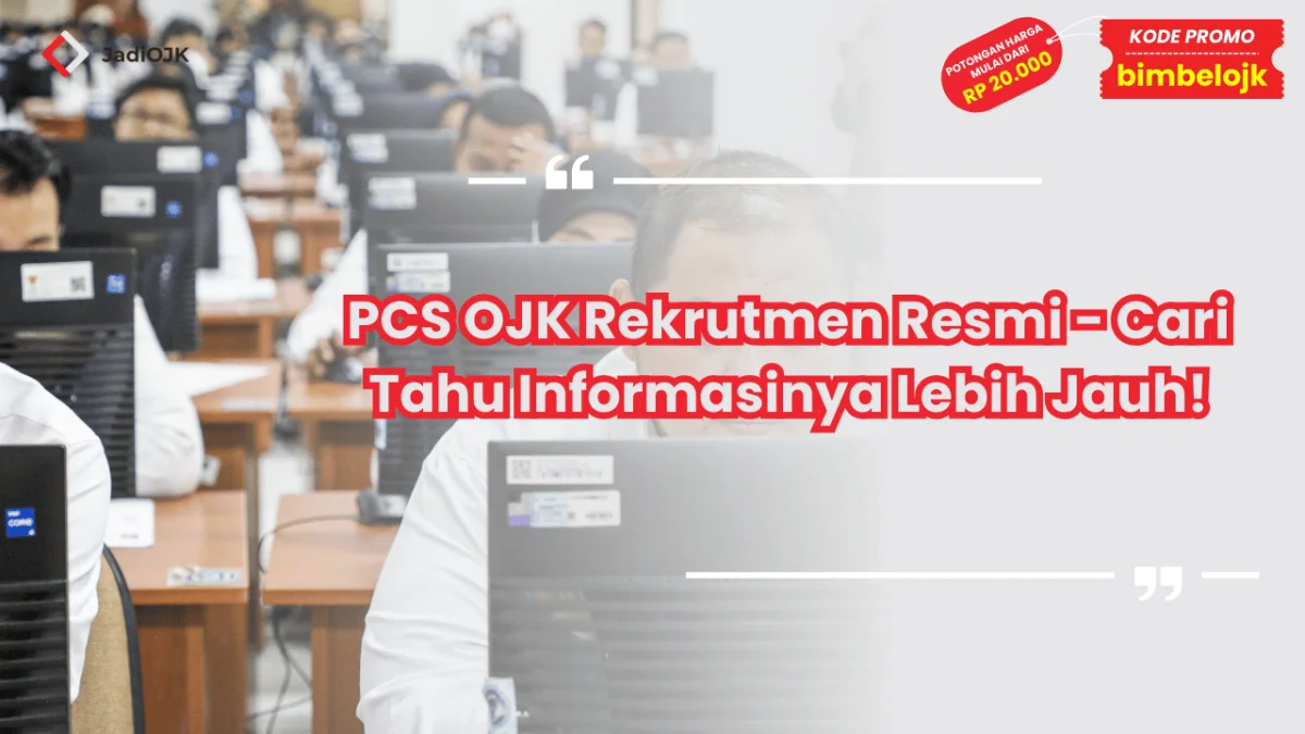 PCS OJK Rekrutmen Resmi - Cari Tahu Informasinya Lebih Jauh!